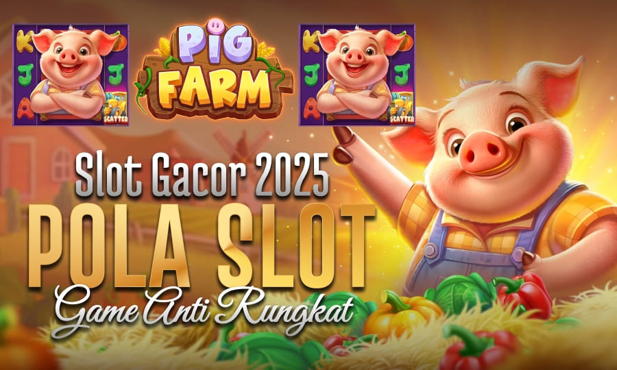 Pig Farm Slot Terbaru 2025 – Slot Gacor 2025 dengan Pola Gacor Game Anti Rungkat